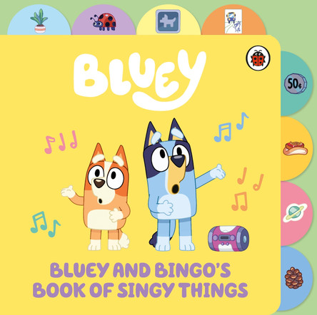 Bluey: Bluey and Bingo’s Book of Singy Things: Tabbed Board Book Bluey 9780241673348