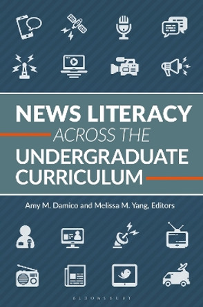 News Literacy Across the Undergraduate Curriculum Amy M. Damico 9781440879722