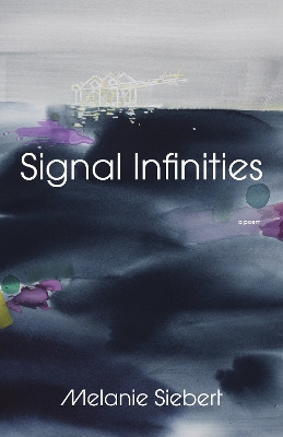 Signal Infinities: A Poem Melanie Siebert 9780771013980
