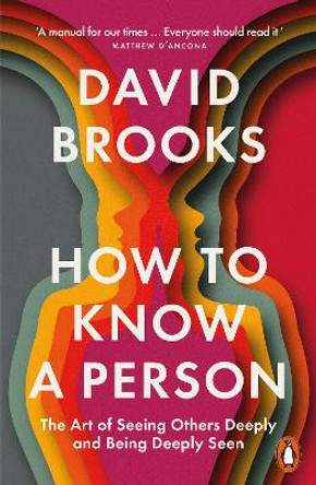 How To Know a Person: The Art of Seeing Others Deeply and Being Deeply Seen David Brooks 9781802064308