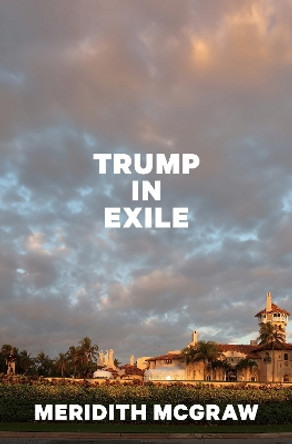 Trump in Exile Meridith McGraw 9780593729632