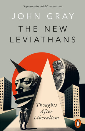 The New Leviathans: Thoughts After Liberalism John Gray 9780141999432