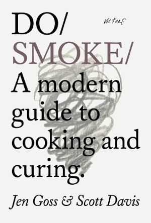 Do Smoke: A Modern Guide to Cooking and Curing Jen Goss 9781914168369