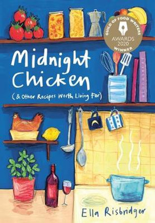 Midnight Chicken: & Other Recipes Worth Living For by Ella Risbridger