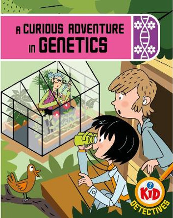 Kid Detectives: A Curious Adventure in Genetics Adam Bushnell 9781526324863