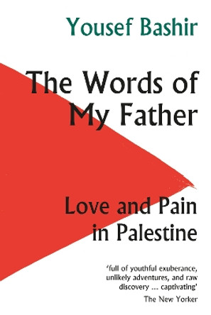 The Words of My Father: Love and Pain in Palestine Yousef Bashir 9781912208807