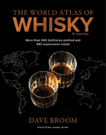 The World Atlas of Whisky 3rd edition: More than 500 distilleries profiled and 480 expressions tasted Dave Broom 9781784726737