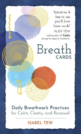 Breath Cards: Daily Breathwork Practices for Calm, Clarity, and Renewal Isabel Tew 9781649633156