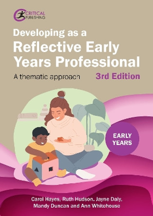 Developing as a Reflective Early Years Professional: A Thematic Approach Carol Hayes 9781915713360