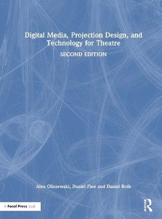 Digital Media, Projection Design, and Technology for Theatre Alex Oliszewski 9781032302164