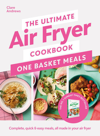 The Ultimate Air Fryer Cookbook: One Basket Meals: Complete, Quick & Easy Meals All Made in Your Air Fryer Clare Andrews 9780241681640