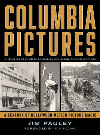 Columbia Pictures: A Century of Hollywood Motion Picture Magic Jim Pauley 9781493084807