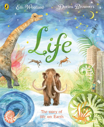 Life: The beautifully illustrated natural history book for kids Elli Woollard 9780241452882 Life: The beautifully illustrated natural history book for kids Elli Woollard 9780241452882