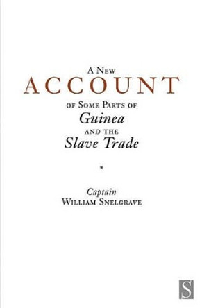 A New Account of Some Parts of Guinea and the Slave Trade William Snelgrave 9781897959664