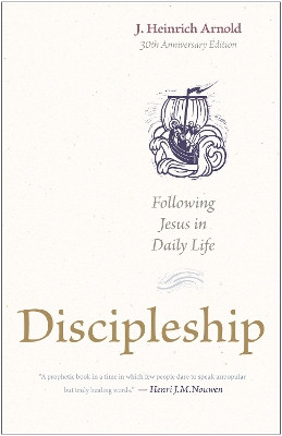 Discipleship: Following Jesus in Daily Life (30th Anniversary Edition) J. Heinrich Arnold 9781636081441