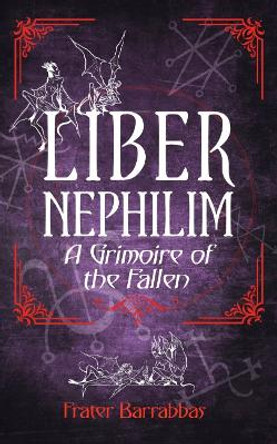 Liber Nephilim: A Grimoire of Fallen Angels Frater Barrabbas 9781959883555