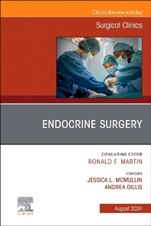 Endocrine Surgery, An Issue of Surgical Clinics: Volume 104-4 Andrea Gillis 9780443246241