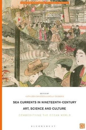 Sea Currents in Nineteenth-Century Art, Science and Culture: Commodifying the Ocean World Kathleen Davidson 9781350239265