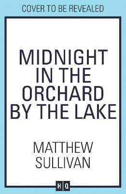 Midnight in the Orchard by the Lake Matthew Sullivan 9780008669157