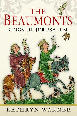 The Beaumonts: Kings of Jerusalem Kathryn Warner 9781526776334