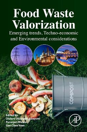 Food Waste Valorization: Emerging Trends, Techno-economic and Environmental Considerations Olalere Olusegun Abayomi 9780443159589