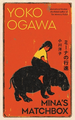 Mina's Matchbox: A tale of friendship and family secrets in 1970s Japan from the International Booker Prize nominated author Yoko Ogawa 9781787302778