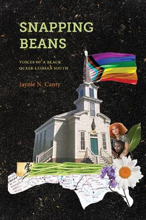 Snapping Beans: Voices of a Black Queer Lesbian South Jayme N. Canty 9781438498904