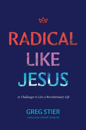 Radical Like Jesus Greg Stier 9781496484659