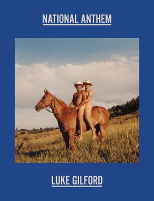 Luke Gilford: National Anthem: America’s Queer Rodeo Luke Gilford 9788862088282