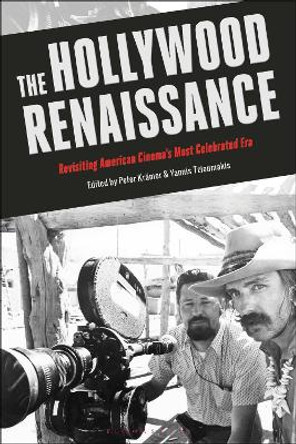 The Hollywood Renaissance: Revisiting American Cinema's Most Celebrated Era by Yannis Tzioumakis