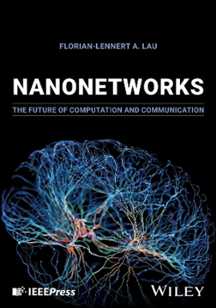 Nanonetworks: The Future of Communication and Computation Florian-Lennert A. Lau 9781394213108