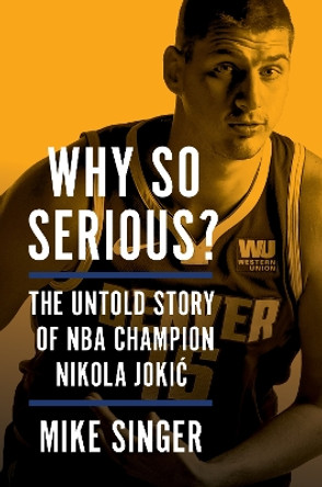 Why So Serious?: The Untold Story of NBA Champion Nikola Jokic Mike Singer 9780063396807