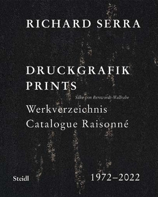 Richard Serra: Catalogue Raisonné: Prints 1972–2022 Silke von Berswordt-Wallrabe 9783969991404