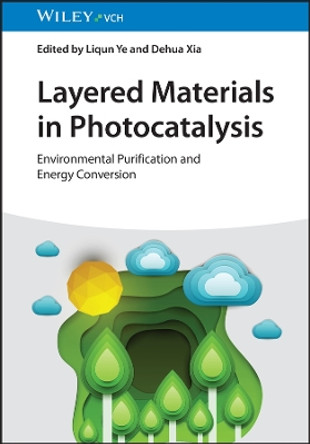Layered Materials in Photocatalysis: Environmental Purification and Energy Conversion Liqun Ye 9783527352777