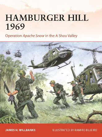 Hamburger Hill 1969: Operation Apache Snow in the A Shau Valley James H. Willbanks 9781472861535