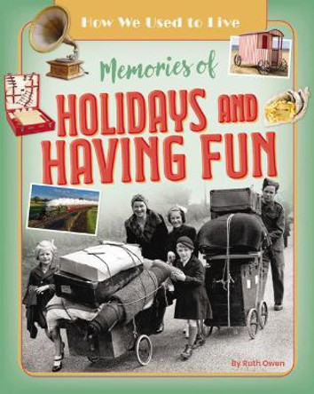 Memories of Holidays and Having Fun Ruth Owen 9781788564243