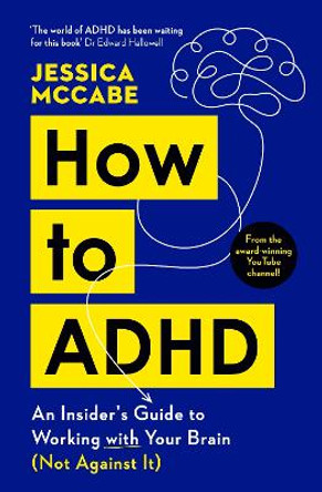 How to ADHD: An Insider's Guide to Working with Your Brain (Not Against It) Jessica McCabe 9781805221272