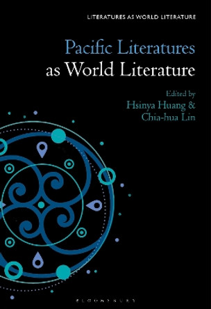 Pacific Literatures as World Literature Professor or Dr. Hsinya Huang 9781501389368