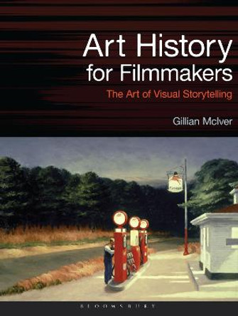 Art History for Filmmakers: The Art of Visual Storytelling by Gillian McIver