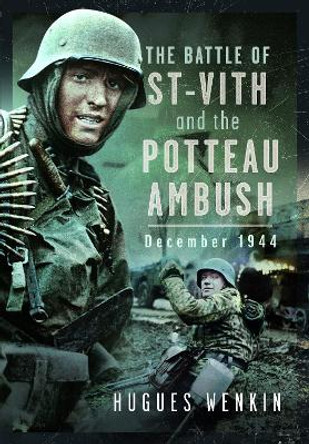 The Battle of Saint-Vith and the Potteau Ambush, December 1944 Hugues Wenkin 9781036103934