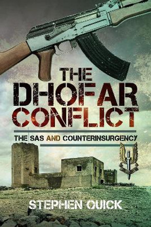 The Dhofar Conflict: The SAS and Counterinsurgency Stephen Quick 9781036108878