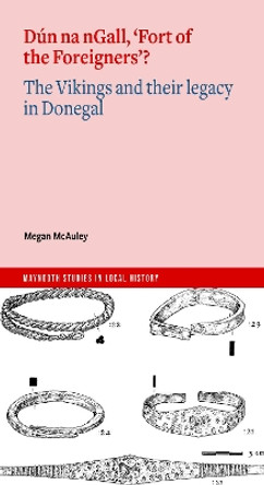 Dún na nGall, 'Fort of the Foreigners'?: The Vikings and their legacy in Donegal Megan McAuley 9781801511322