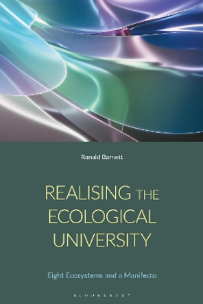 Realising the Ecological University: Eight Ecosystems, their Antagonisms and a Manifesto Professor Ronald Barnett 9781350450868