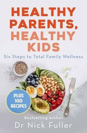 Healthy Parents, Healthy Kids: Six Steps to Total Family Wellness Nick Fuller 9780143791119