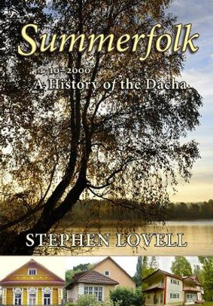 Summerfolk: A History of the Dacha, 1710-2000 by Stephen Lovell