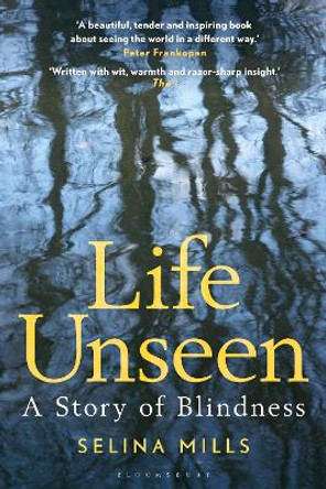 Life Unseen: A Story of Blindness Selina Mills 9781350507210