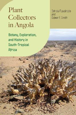 Plant Collectors in Angola: Botany, Exploration, and History in South-Tropical Africa Estrela Figueiredo 9780226832067