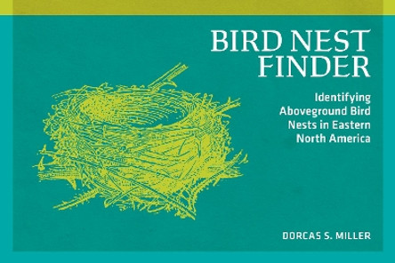 Bird Nest Finder: Identifying Aboveground Bird Nests in Eastern North America Dorcas S. Miller 9780912550428