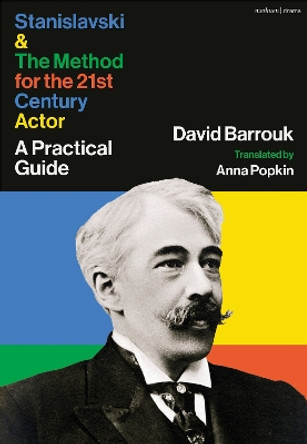 Stanislavski and The Method for the 21st Century Actor: A Guide David Barrouk 9781350404045