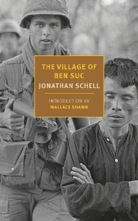 The Village of Ben Suc Jonathan Schell 9781681378497